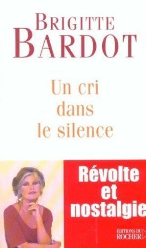 LIVRE Brigitte Bardot un cri dans le silence 2003