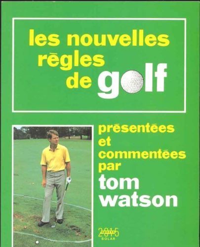LIVRE Tom Watson les nouvelles règles de golf
