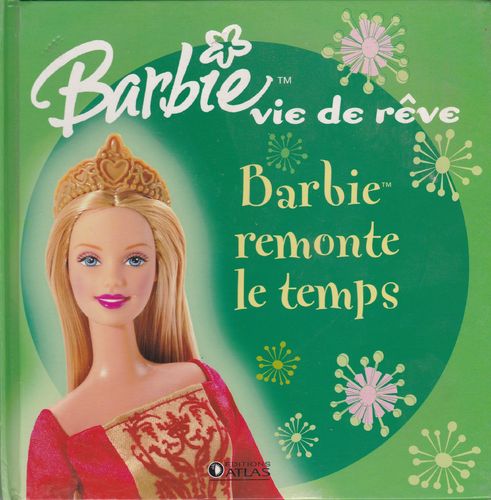 LIVRE Barbie vie de reve Barbie remonte le temps 2006