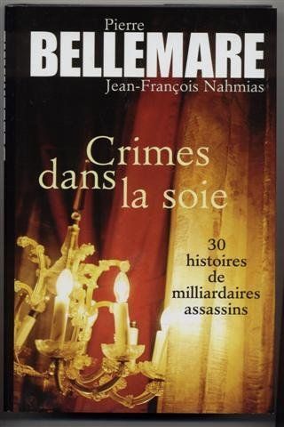 LIVRE Pierre Bellemare crimes dans la soie 30 histoires de milliardaires assassins