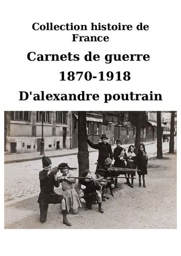 EBOOK carnets de guerre d'alexandre pountrain 1870-1918- 2018