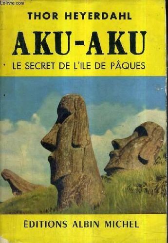 LIVRE Thor Heyerdahl Aku Aku le secret de l’île de pâques 1958