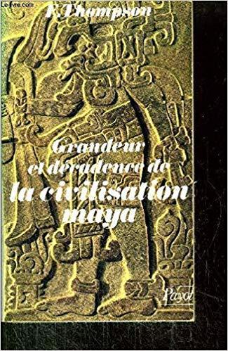 LIVRE Eric Thompson Grandeur et décadence de la civilisation maya 1980